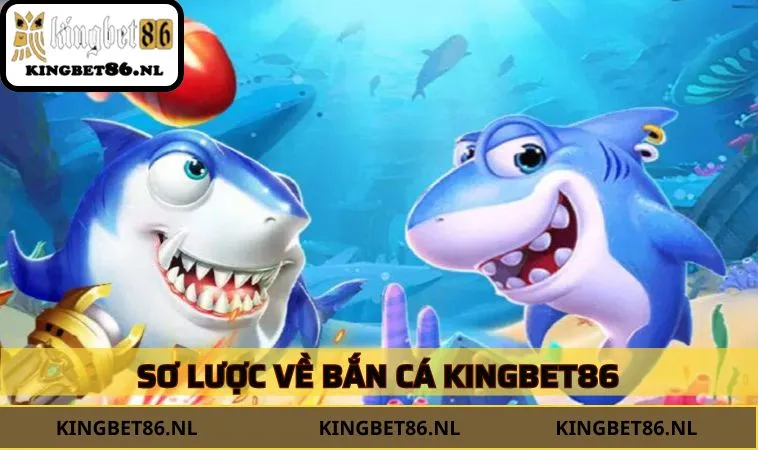 Sơ lược về Bắn Cá KINGBET86