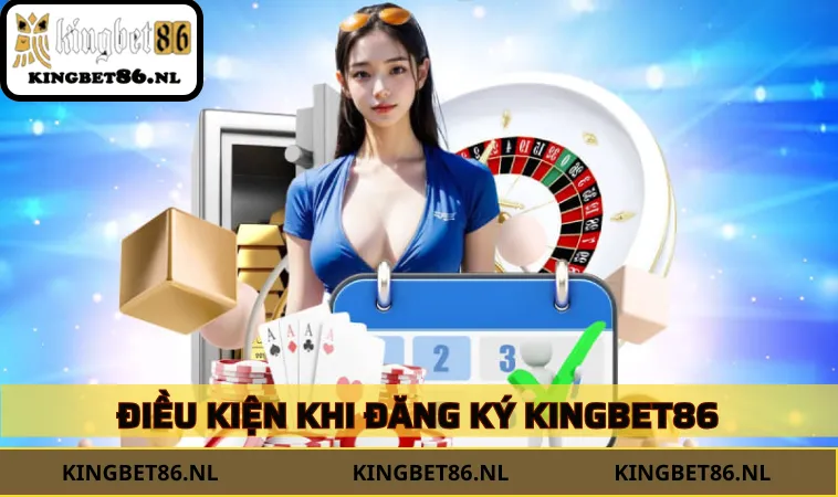 Điều kiện hội viên cần tuân thủ khi đăng ký KINGBET86